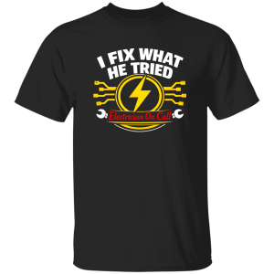 Electrician – I Fix What He Tried Shirt