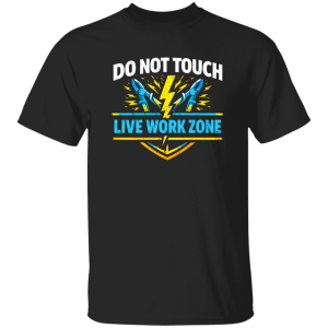 Funny Electrician Shirt – Do Not Touch Live Work Zone