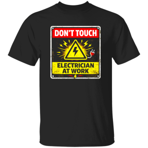 Funny Electrician Shirt – Don’t Touch Electrician At Work