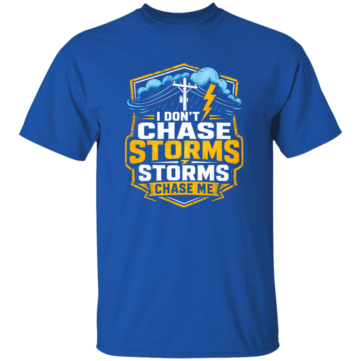I Don’t Chase Storms Storms Chase Me | VoltShirts I Don’t Chase Storms Storms Chase Me - Image 6