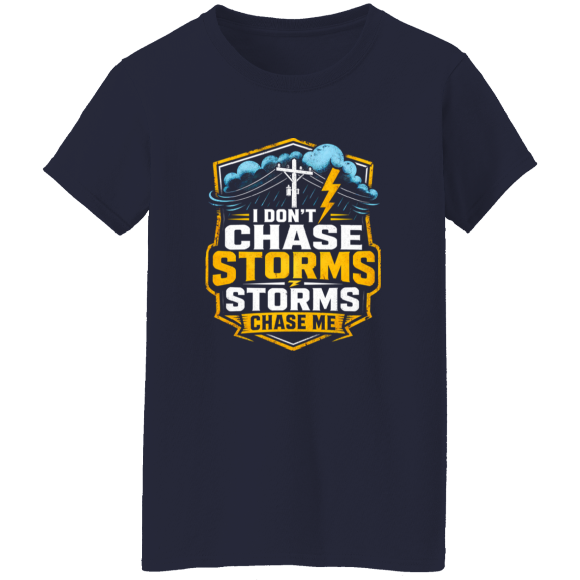 I Don’t Chase Storms Storms Chase Me | VoltShirts I Don’t Chase Storms Storms Chase Me - Image 9