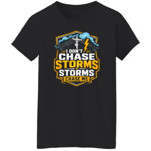 I Don’t Chase Storms Storms Chase Me | VoltShirts redirect05032026060502 VoltShirts
