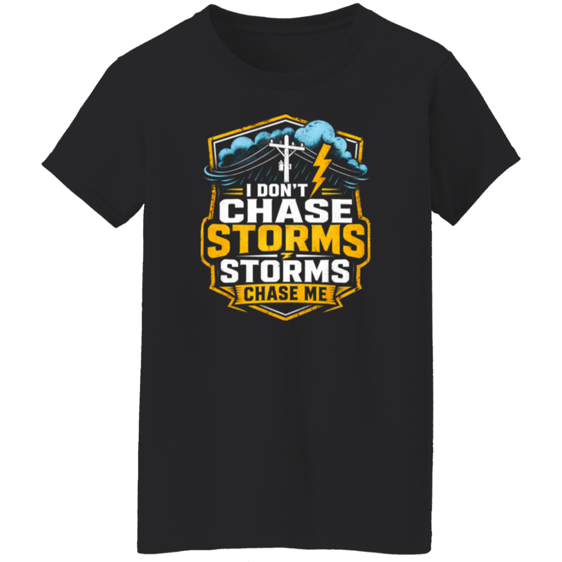 I Don’t Chase Storms Storms Chase Me | VoltShirts I Don’t Chase Storms Storms Chase Me - Image 7