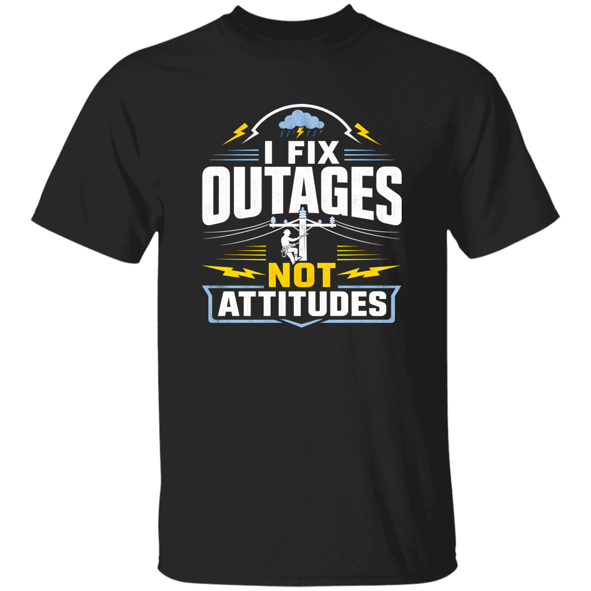 I Fix Outages Not Attitudes | VoltShirts I Fix Outages Not Attitudes