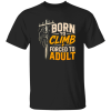 Born To Climb Forced To Adult | VoltShirts redirect05032026060543 2 VoltShirts