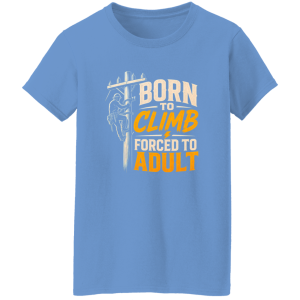 Born To Climb Forced To Adult | VoltShirts redirect05032026060545 3 VoltShirts