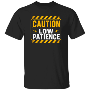 Danger Warning Shirt – Caution Low Patience Warning Graphic