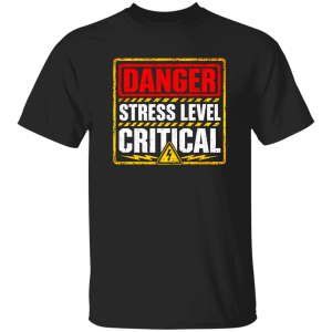 Danger Warning Shirt – Danger Stress Level Critical Warning Graphic
