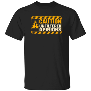 Danger Warning Shirt – Caution Unfiltered Opinions Warning Graphic