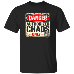 Danger Warning Shirt – Danger Authorized Chaos Only Warning Graphic
