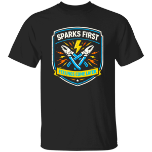Sparks First Feelings Later – Electrician Humor Work Shirt